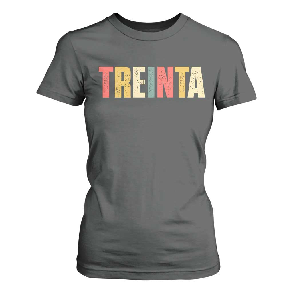 30th Birthday Treinta T Shirt For Women Spanish Mexican 30 Years Old Bday TS11 Dark Heather Print Your Wear