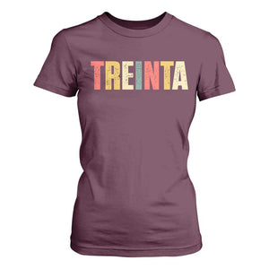 30th Birthday Treinta T Shirt For Women Spanish Mexican 30 Years Old Bday TS11 Maroon Print Your Wear