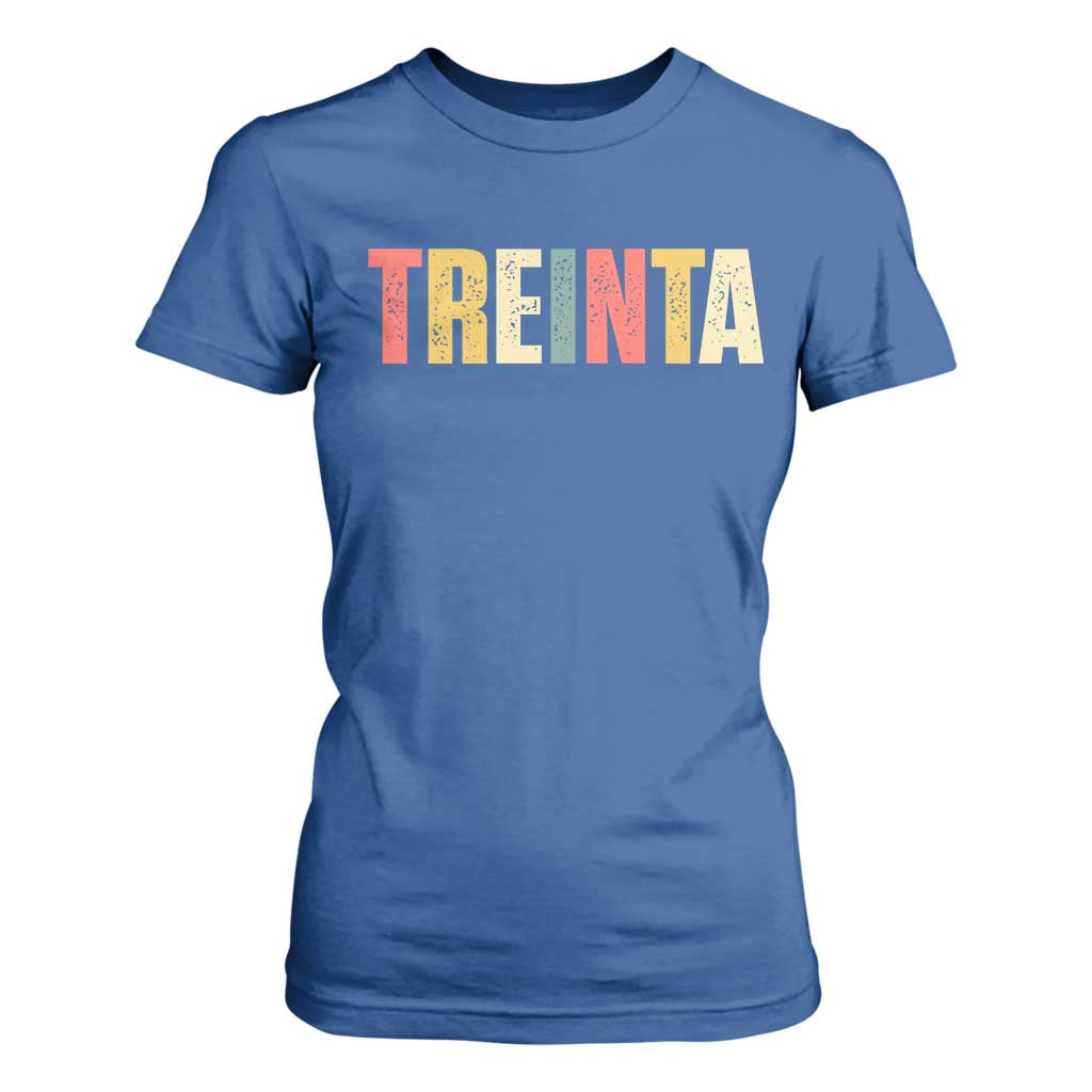 30th Birthday Treinta T Shirt For Women Spanish Mexican 30 Years Old Bday TS11 Royal Blue Print Your Wear