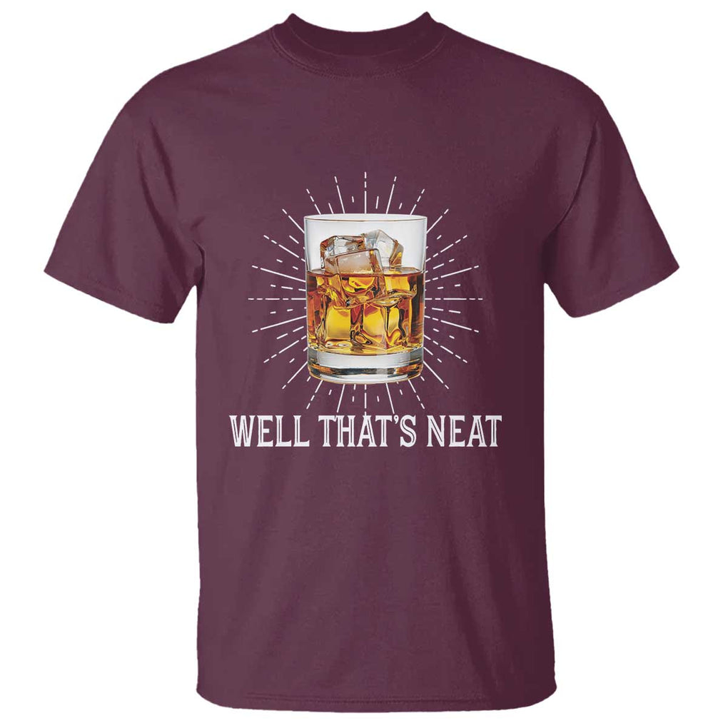 Funny Whiskey T Shirt Well That's Neat Old Fashioned Classy Drink TS11 Maroon Print Your Wear
