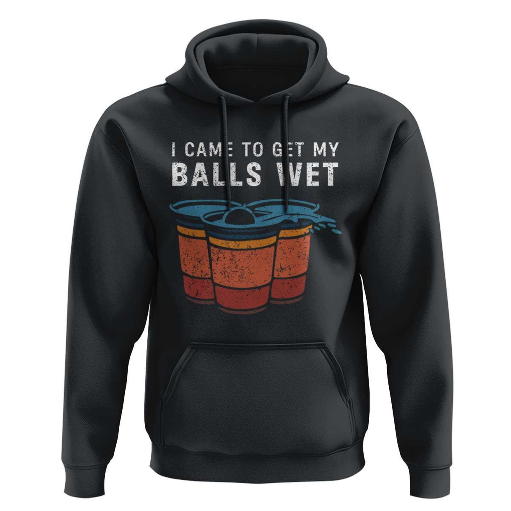 Funny Beer Pong Hoodie I Came To Get My Balls Wet TS11 Black Print Your Wear