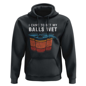 Funny Beer Pong Hoodie I Came To Get My Balls Wet TS11 Black Print Your Wear