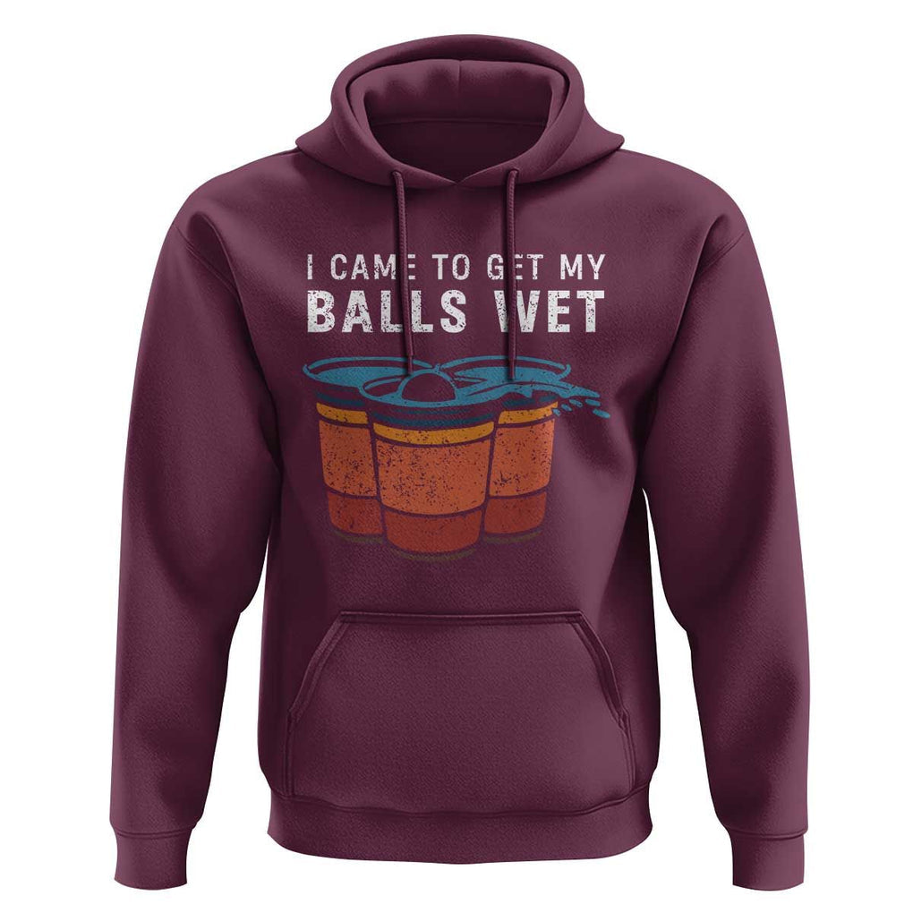 Funny Beer Pong Hoodie I Came To Get My Balls Wet TS11 Maroon Print Your Wear