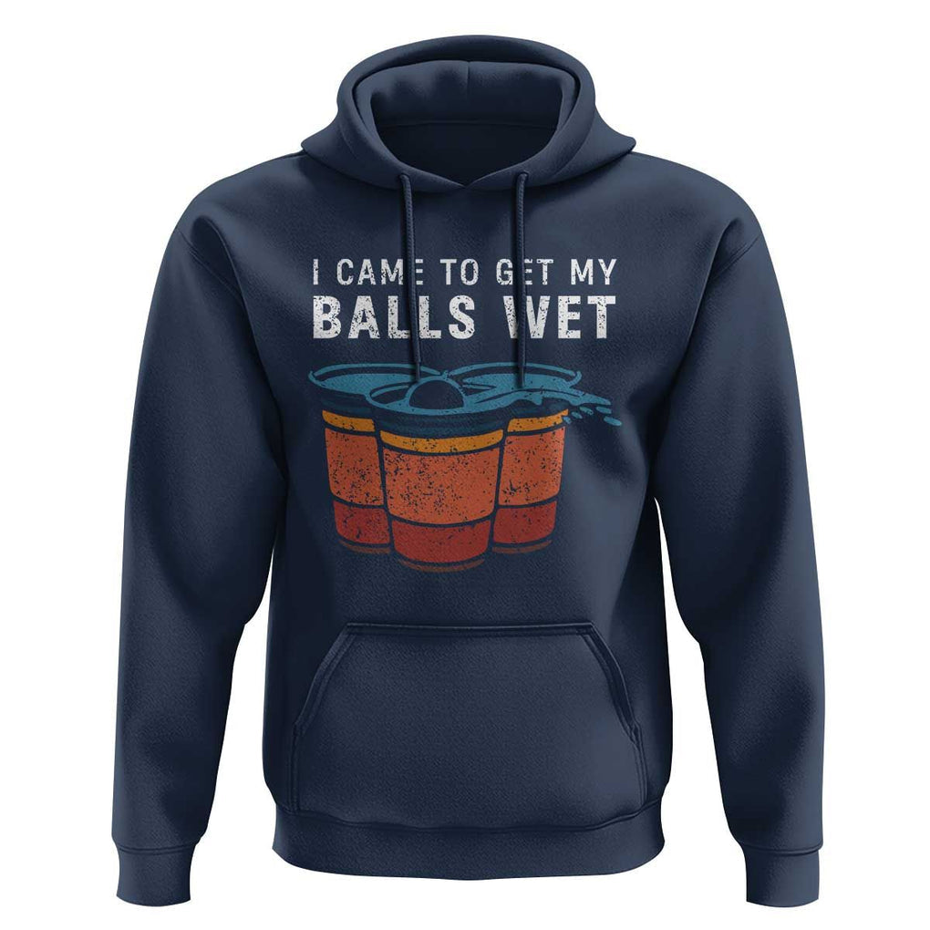 Funny Beer Pong Hoodie I Came To Get My Balls Wet TS11 Navy Print Your Wear