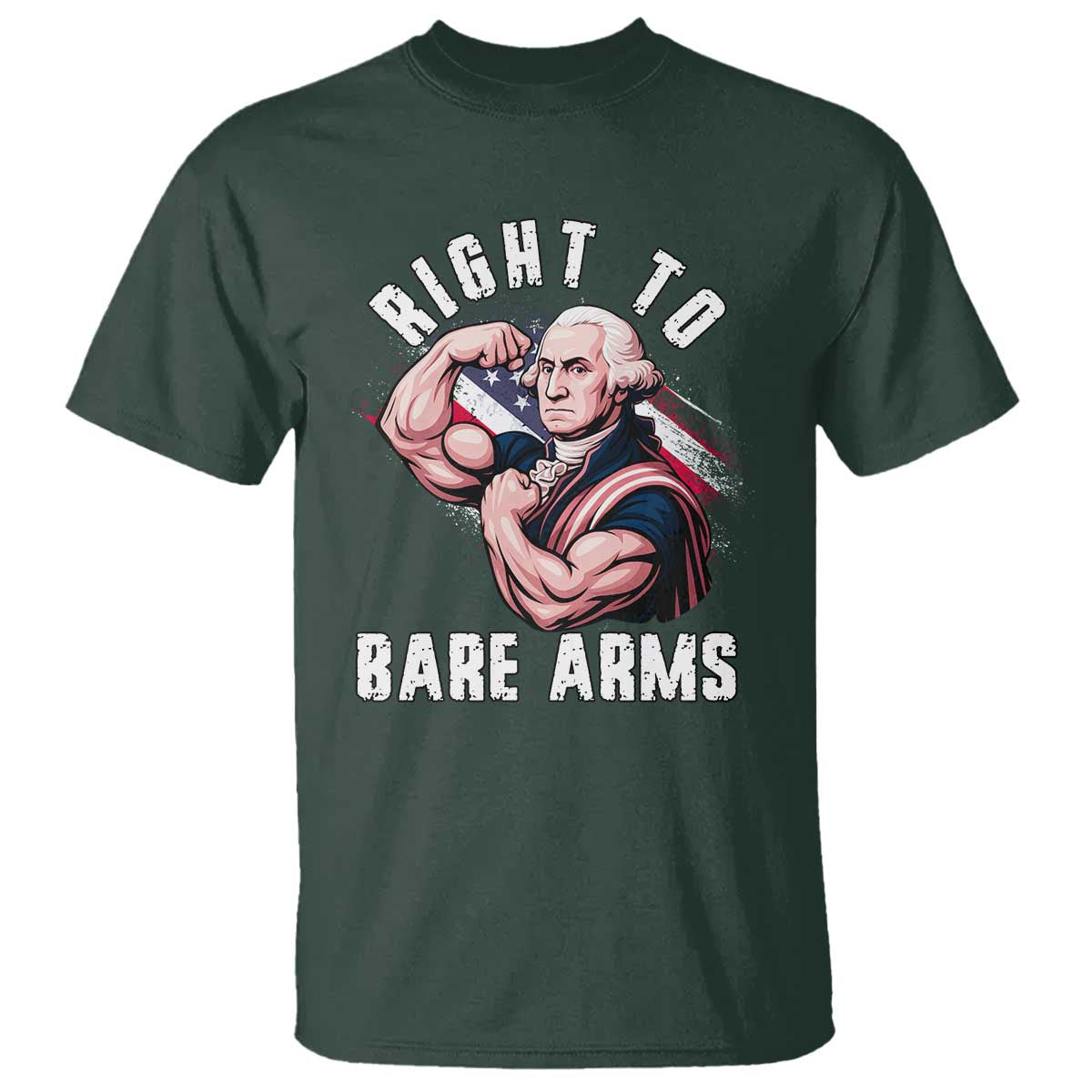 Funny Right To Bare Arms T Shirt 4th Of July Gym George Washington TS11 Dark Forest Green Print Your Wear