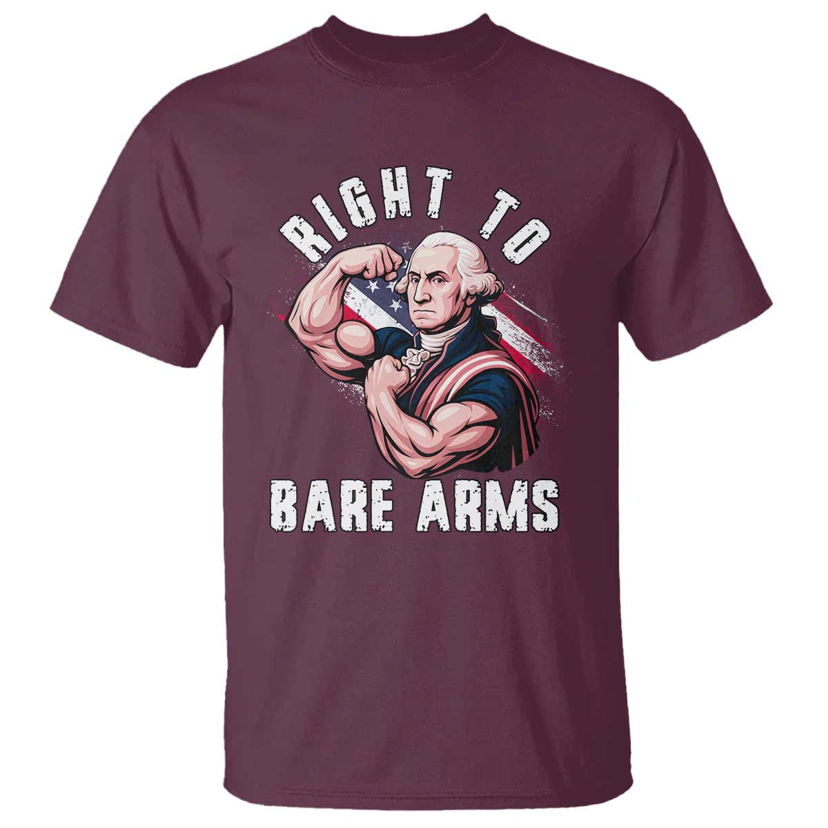 Funny Right To Bare Arms T Shirt 4th Of July Gym George Washington TS11 Maroon Print Your Wear