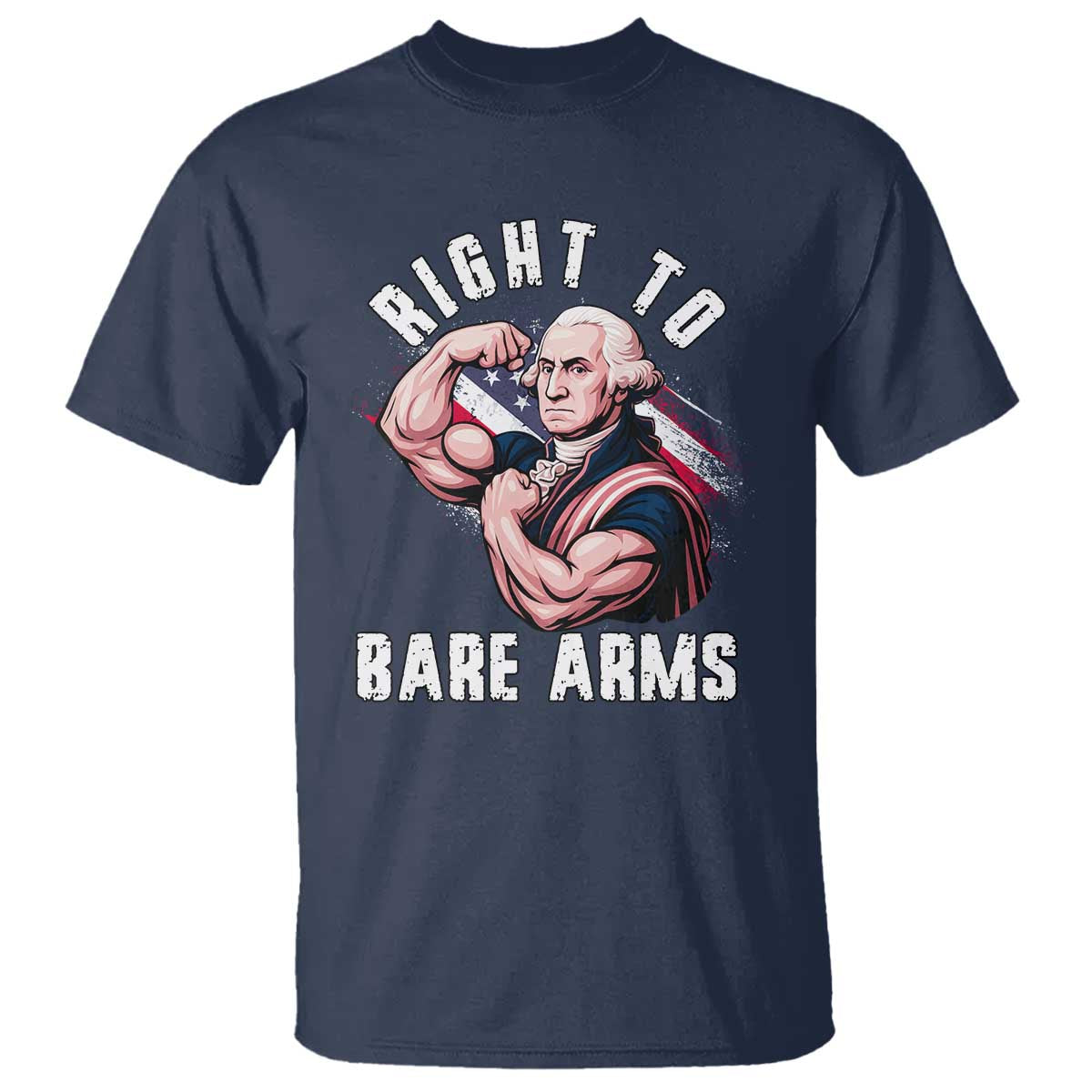 Funny Right To Bare Arms T Shirt 4th Of July Gym George Washington TS11 Navy Print Your Wear