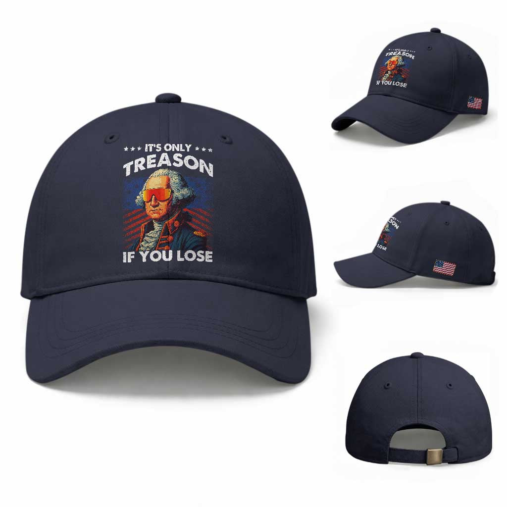 Funny Its Only Treason If You Lose George Washington Baseball Cap 4th Of July TS11 Baseball Cap Universal Fit Navy Print Your Wear