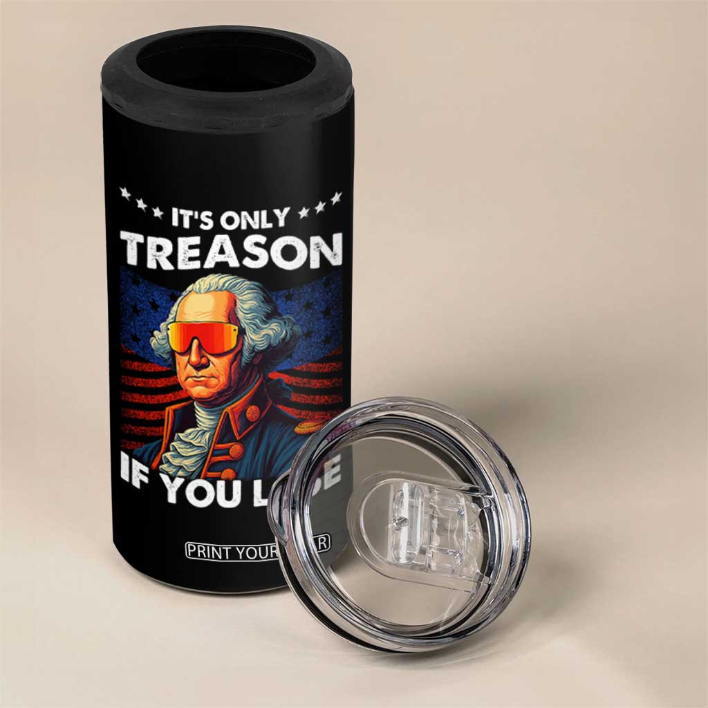 Funny Its Only Treason If You Lose George Washington 4 in 1 Can Cooler Tumbler 4th Of July TS11