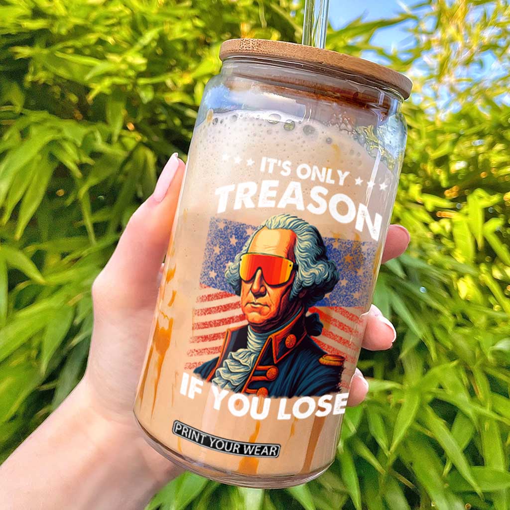 Funny Its Only Treason If You Lose George Washington Glass Can 4th Of July TS11