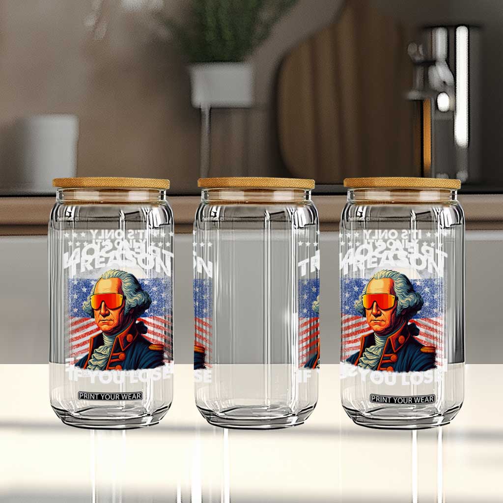 Funny Its Only Treason If You Lose George Washington Glass Can 4th Of July TS11