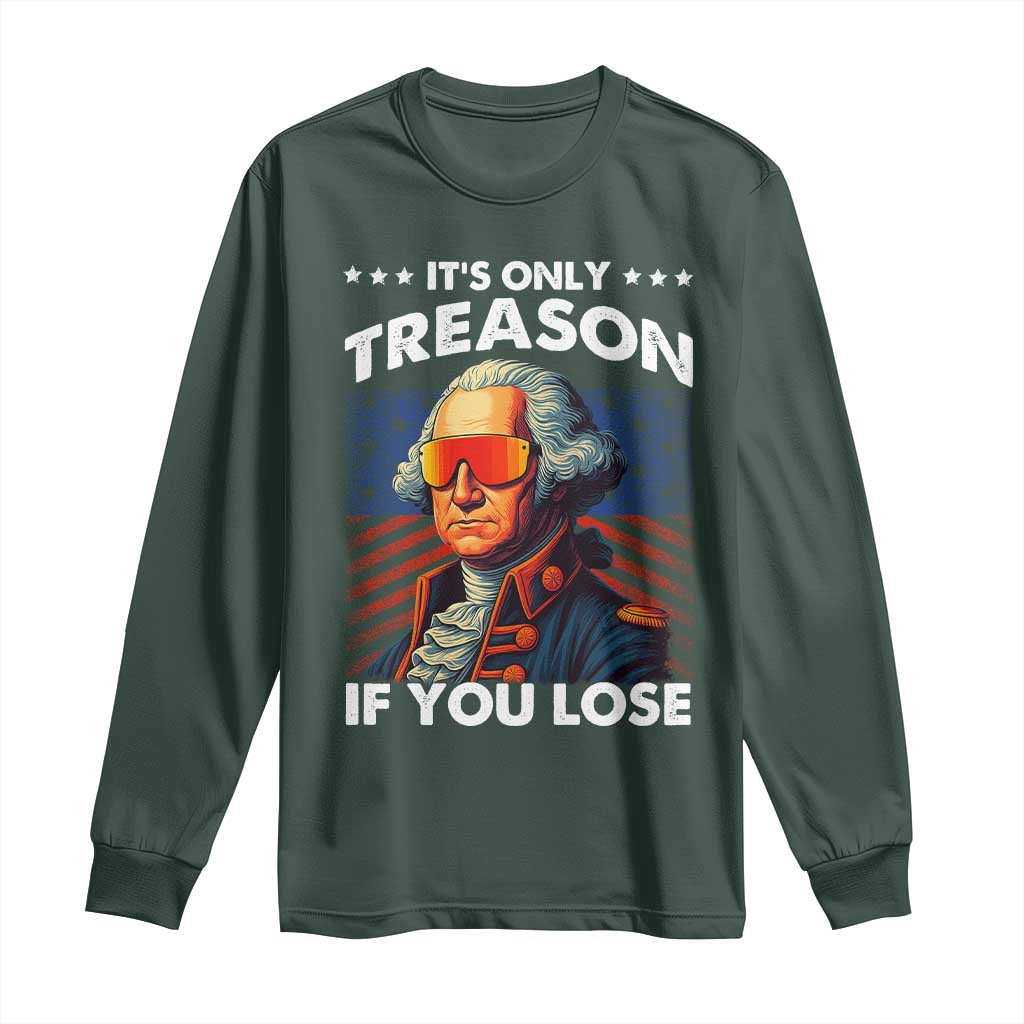 Funny Its Only Treason If You Lose George Washington Long Sleeve Shirt 4th Of July TS11