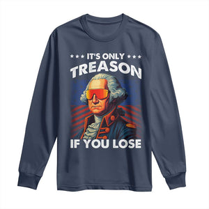 Funny Its Only Treason If You Lose George Washington Long Sleeve Shirt 4th Of July TS11