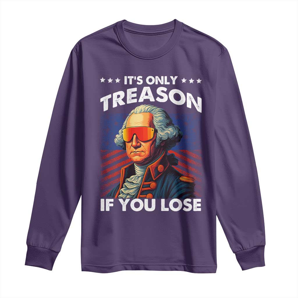 Funny Its Only Treason If You Lose George Washington Long Sleeve Shirt 4th Of July TS11