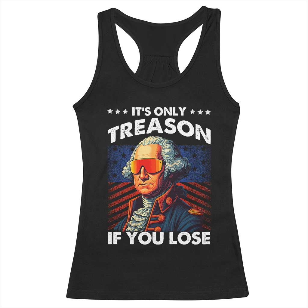 Funny Its Only Treason If You Lose George Washington Racerback Tank Top 4th Of July TS11