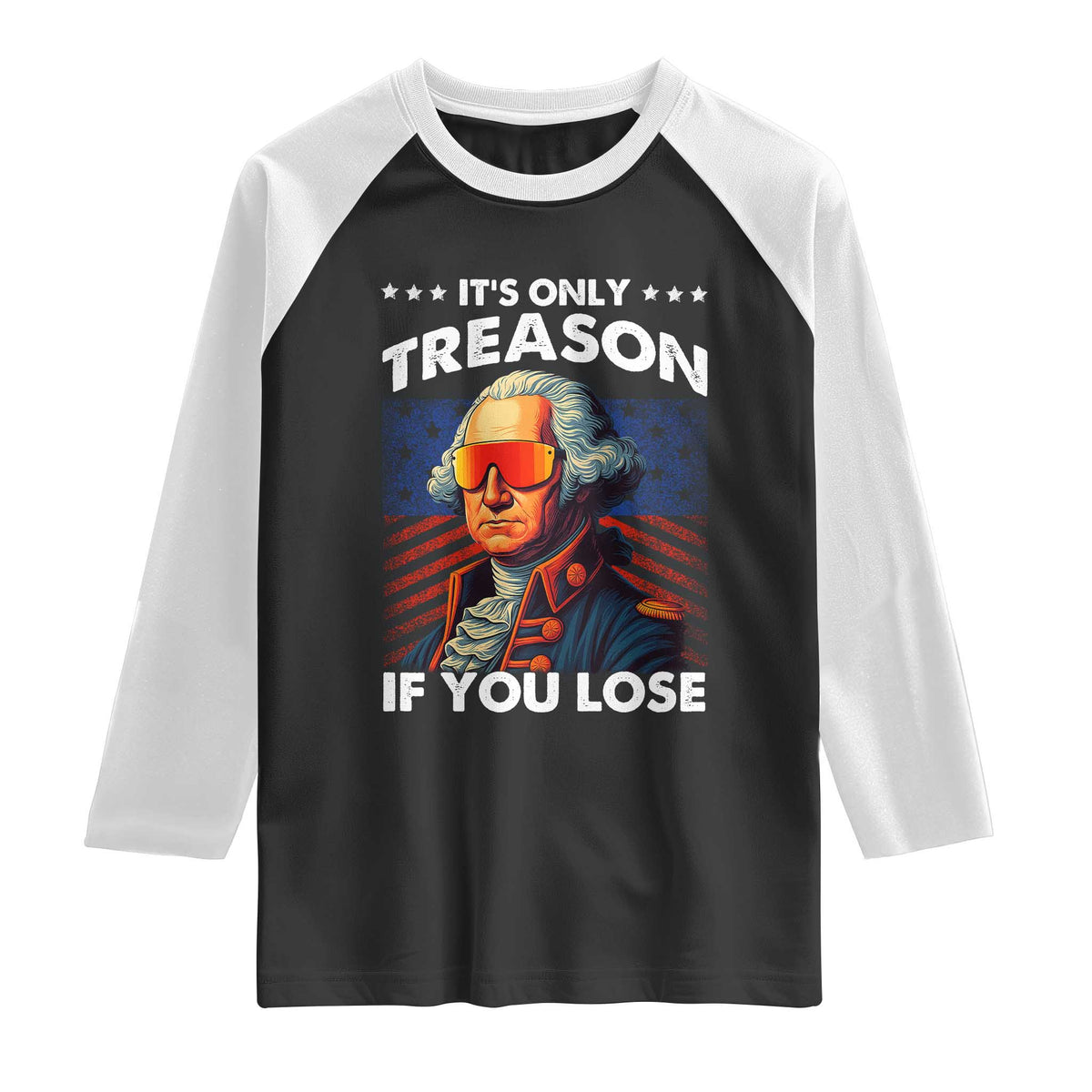 Funny Its Only Treason If You Lose George Washington Raglan Shirt 4th Of July TS11