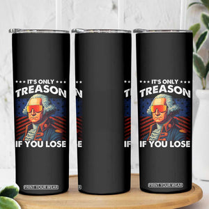 Funny Its Only Treason If You Lose George Washington Skinny Tumbler 4th Of July TS11
