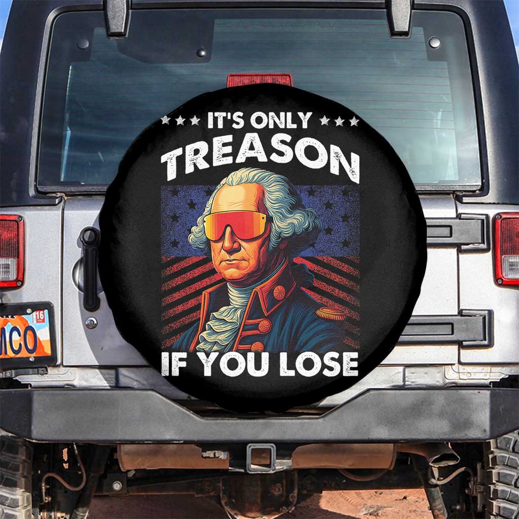Funny Its Only Treason If You Lose George Washington Spare Tire Cover 4th Of July TS11 No hole Black Print Your Wear
