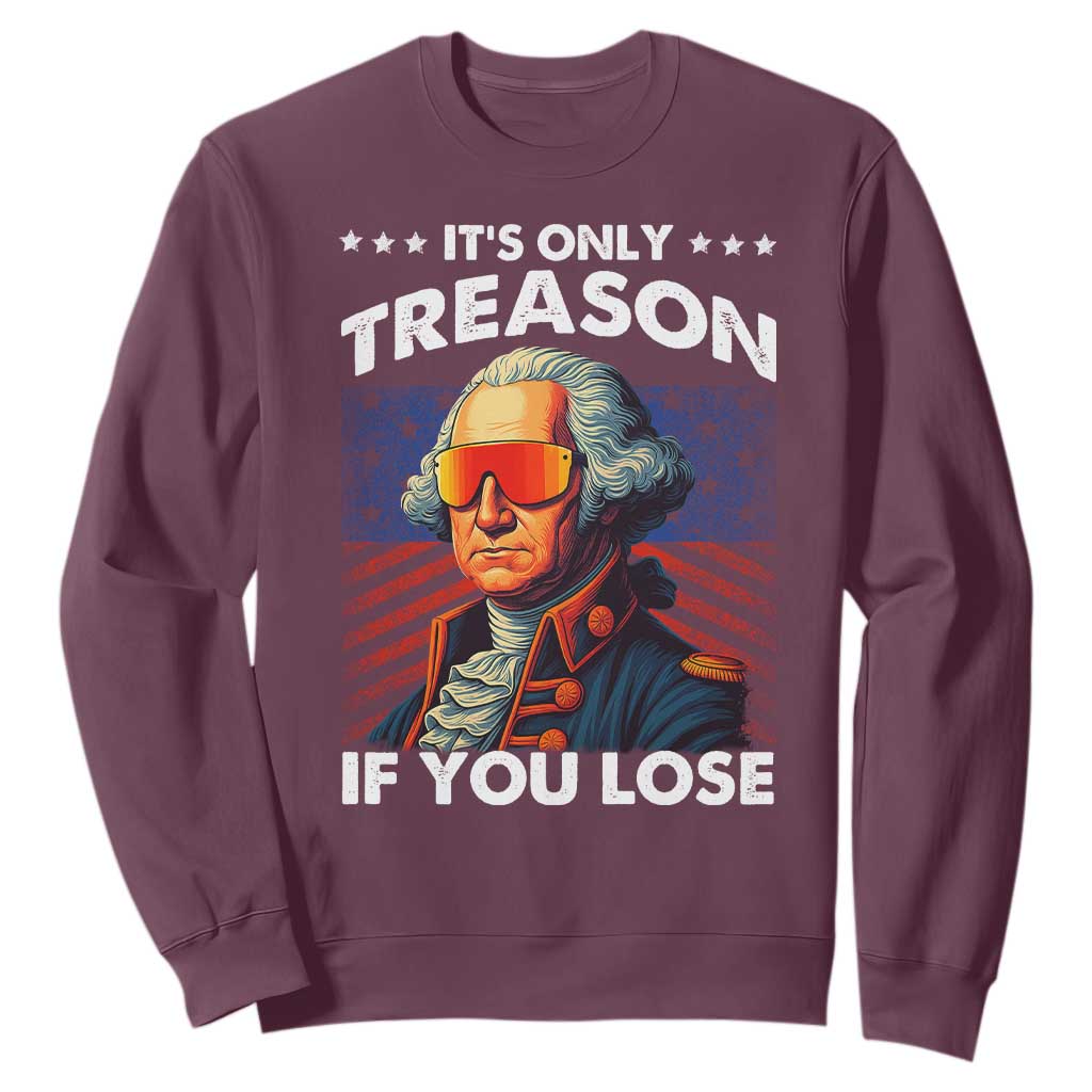 Funny Its Only Treason If You Lose George Washington Sweatshirt 4th Of July TS11