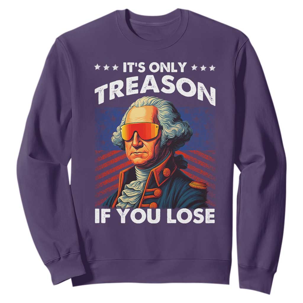 Funny Its Only Treason If You Lose George Washington Sweatshirt 4th Of July TS11