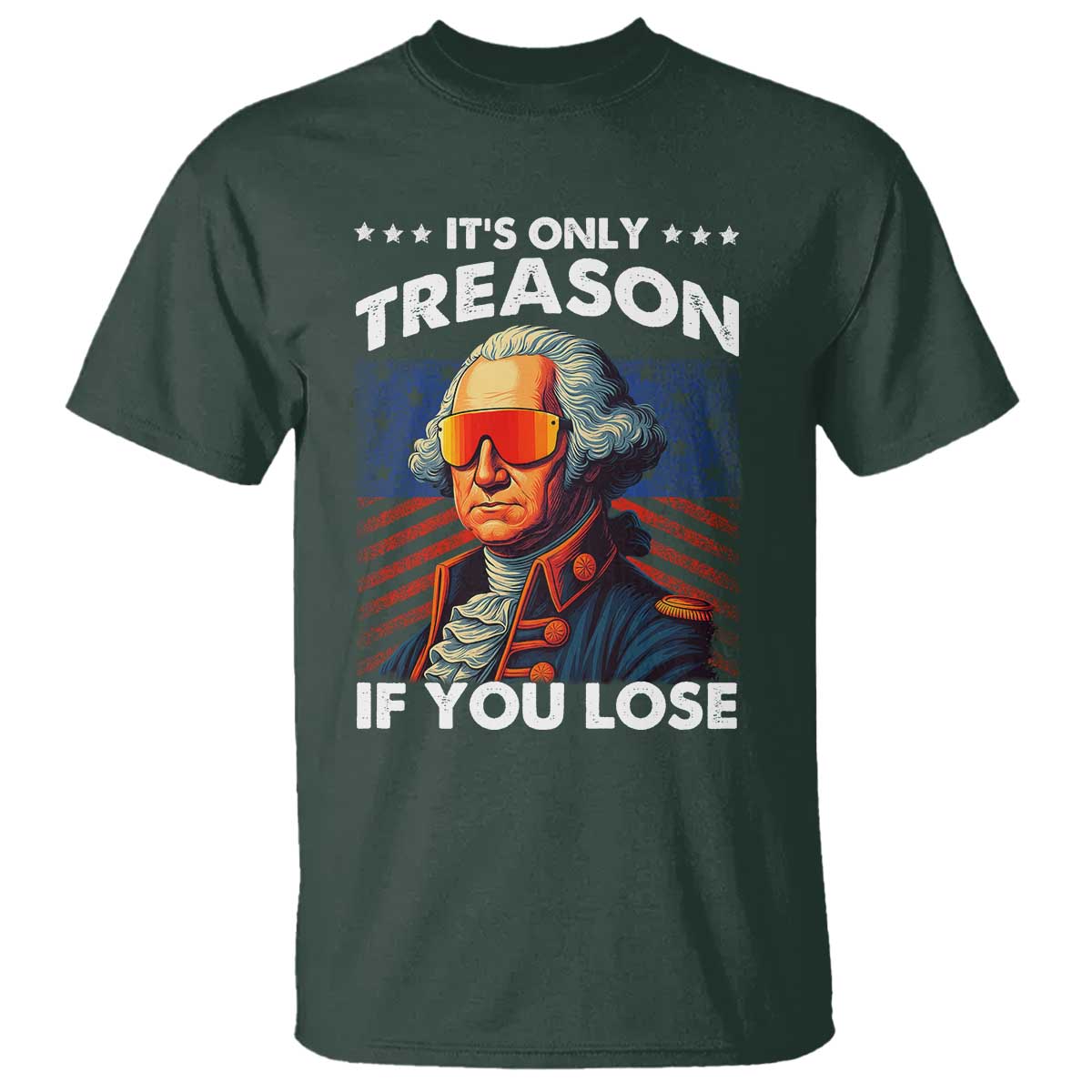 Funny Its Only Treason If You Lose George Washington T Shirt 4th Of July TS11