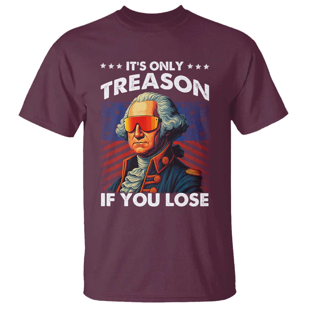 Funny Its Only Treason If You Lose George Washington T Shirt 4th Of July TS11