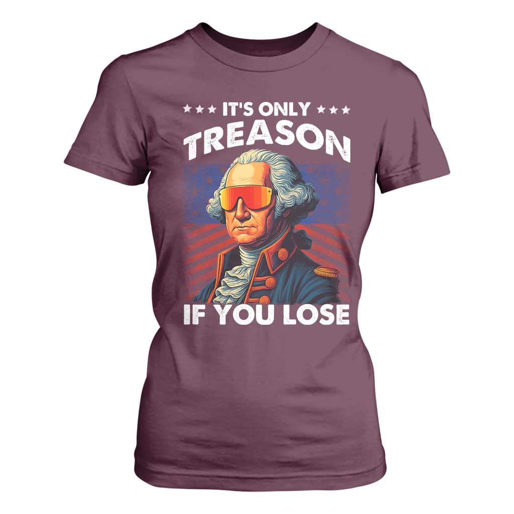 Funny Its Only Treason If You Lose George Washington T Shirt For Women 4th Of July TS11