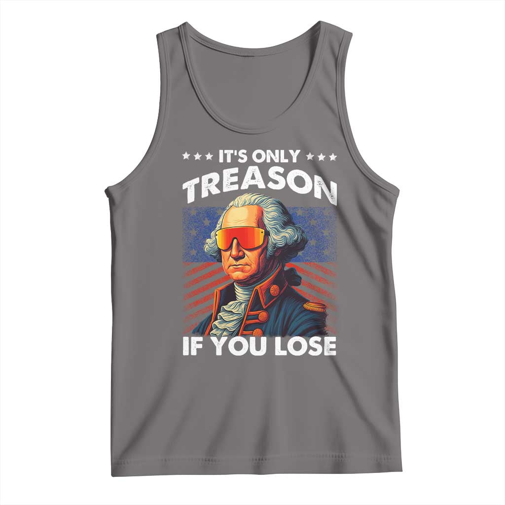 Funny Its Only Treason If You Lose George Washington Tank Top 4th Of July TS11