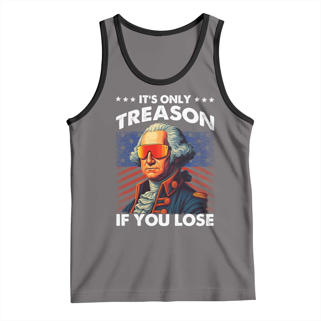 Funny Its Only Treason If You Lose George Washington Tank Top 4th Of July TS11