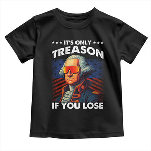Funny Its Only Treason If You Lose George Washington Toddler T Shirt 4th Of July TS11