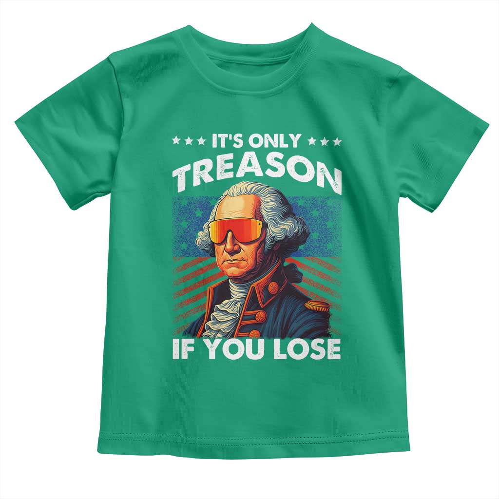 Funny Its Only Treason If You Lose George Washington Toddler T Shirt 4th Of July TS11