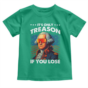 Funny Its Only Treason If You Lose George Washington Toddler T Shirt 4th Of July TS11