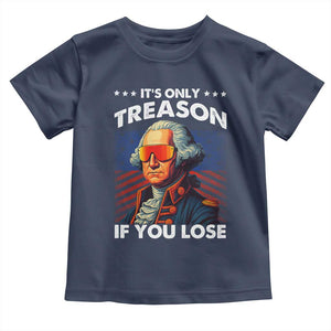 Funny Its Only Treason If You Lose George Washington Toddler T Shirt 4th Of July TS11