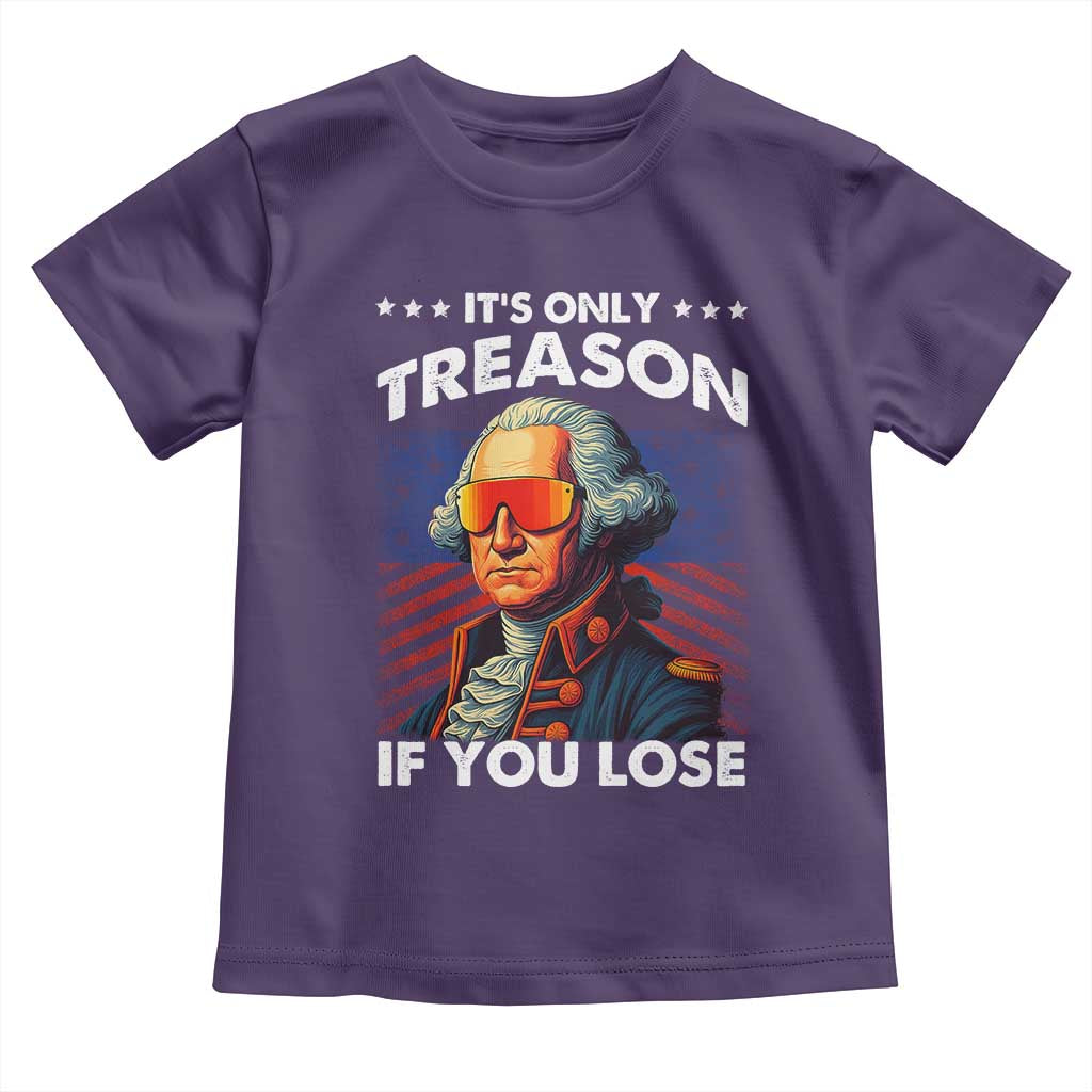 Funny Its Only Treason If You Lose George Washington Toddler T Shirt 4th Of July TS11