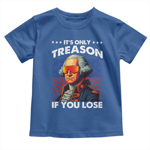 Funny Its Only Treason If You Lose George Washington Toddler T Shirt 4th Of July TS11