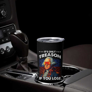 Funny Its Only Treason If You Lose George Washington Tumbler Cup 4th Of July TS11