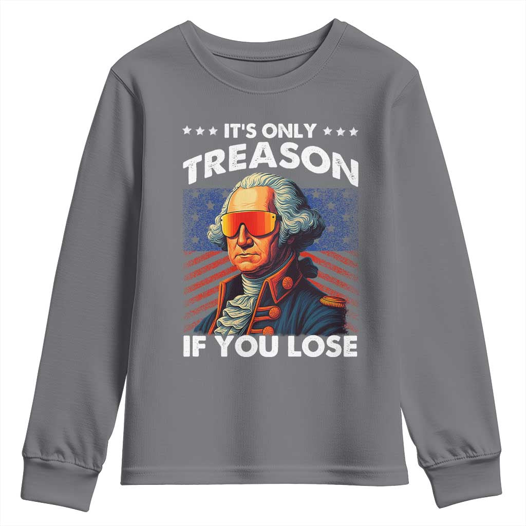 Funny Its Only Treason If You Lose George Washington Youth Sweatshirt 4th Of July TS11