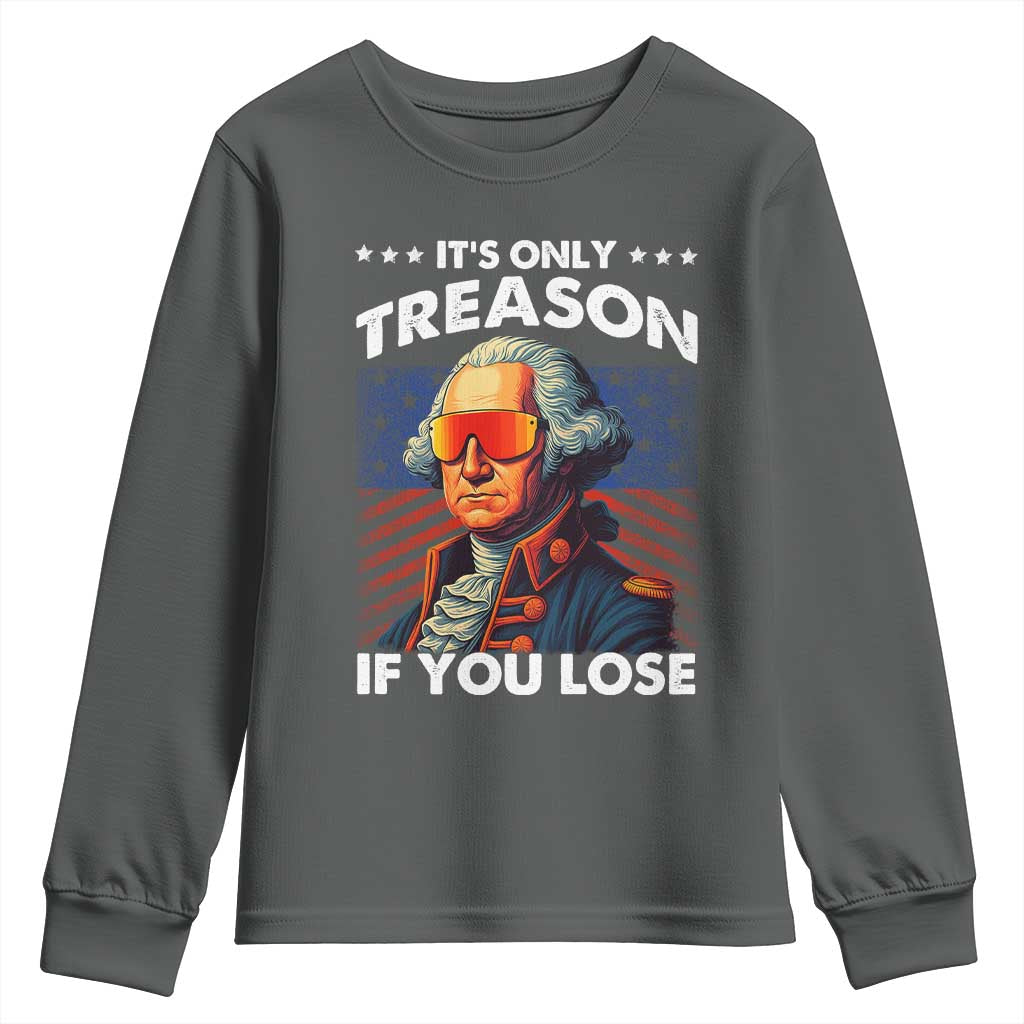 Funny Its Only Treason If You Lose George Washington Youth Sweatshirt 4th Of July TS11
