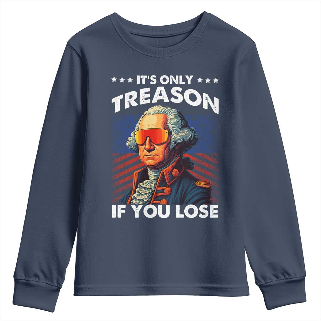 Funny Its Only Treason If You Lose George Washington Youth Sweatshirt 4th Of July TS11