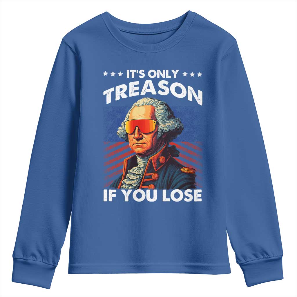 Funny Its Only Treason If You Lose George Washington Youth Sweatshirt 4th Of July TS11