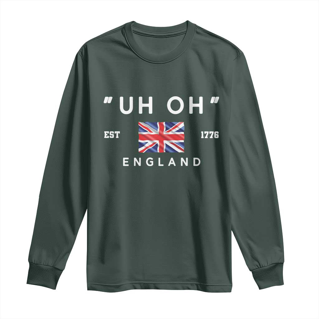 Funny Uh Oh England 1776 Long Sleeve Shirt 4th Of July USA Union Jack Flag TS11 Dark Forest Green Print Your Wear