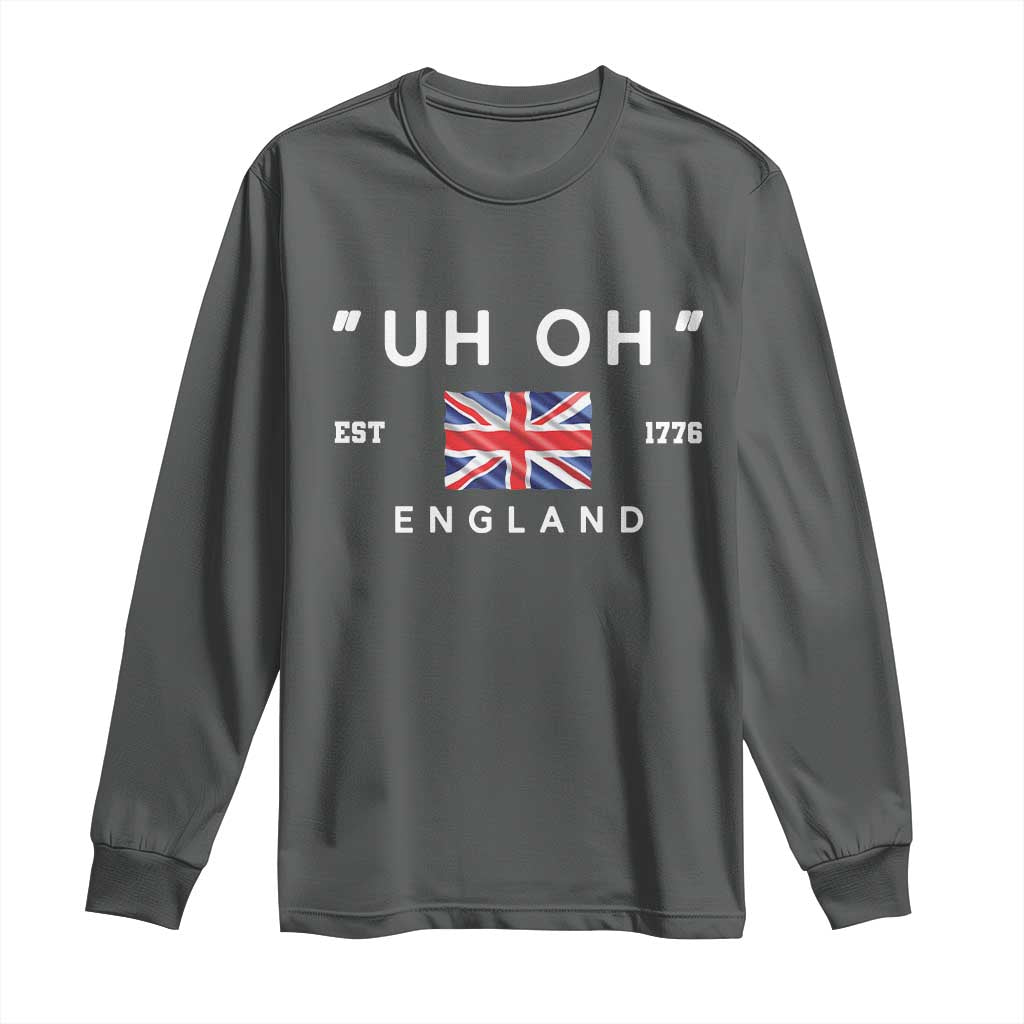Funny Uh Oh England 1776 Long Sleeve Shirt 4th Of July USA Union Jack Flag TS11 Dark Heather Print Your Wear