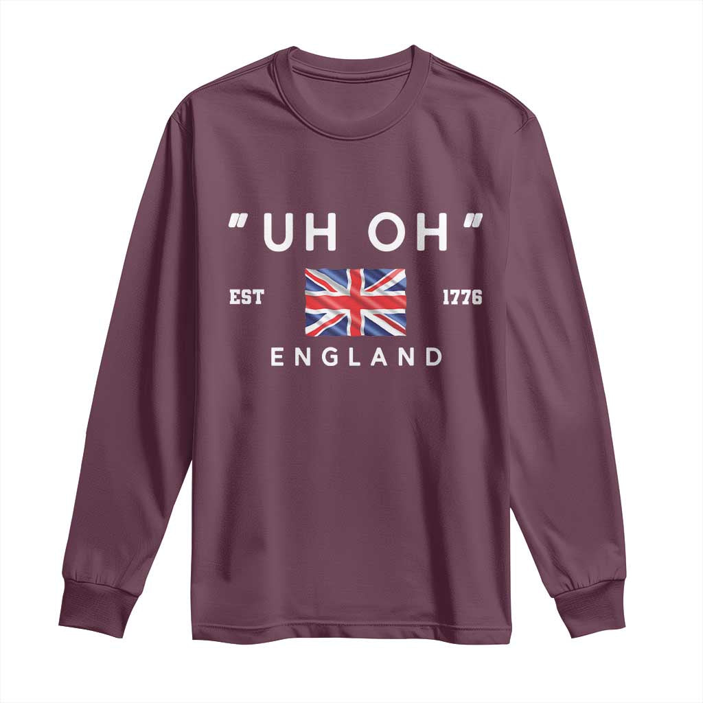 Funny Uh Oh England 1776 Long Sleeve Shirt 4th Of July USA Union Jack Flag TS11 Maroon Print Your Wear