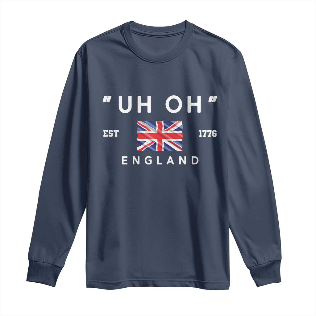 Funny Uh Oh England 1776 Long Sleeve Shirt 4th Of July USA Union Jack Flag TS11 Navy Print Your Wear