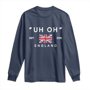 Funny Uh Oh England 1776 Long Sleeve Shirt 4th Of July USA Union Jack Flag TS11 Navy Print Your Wear