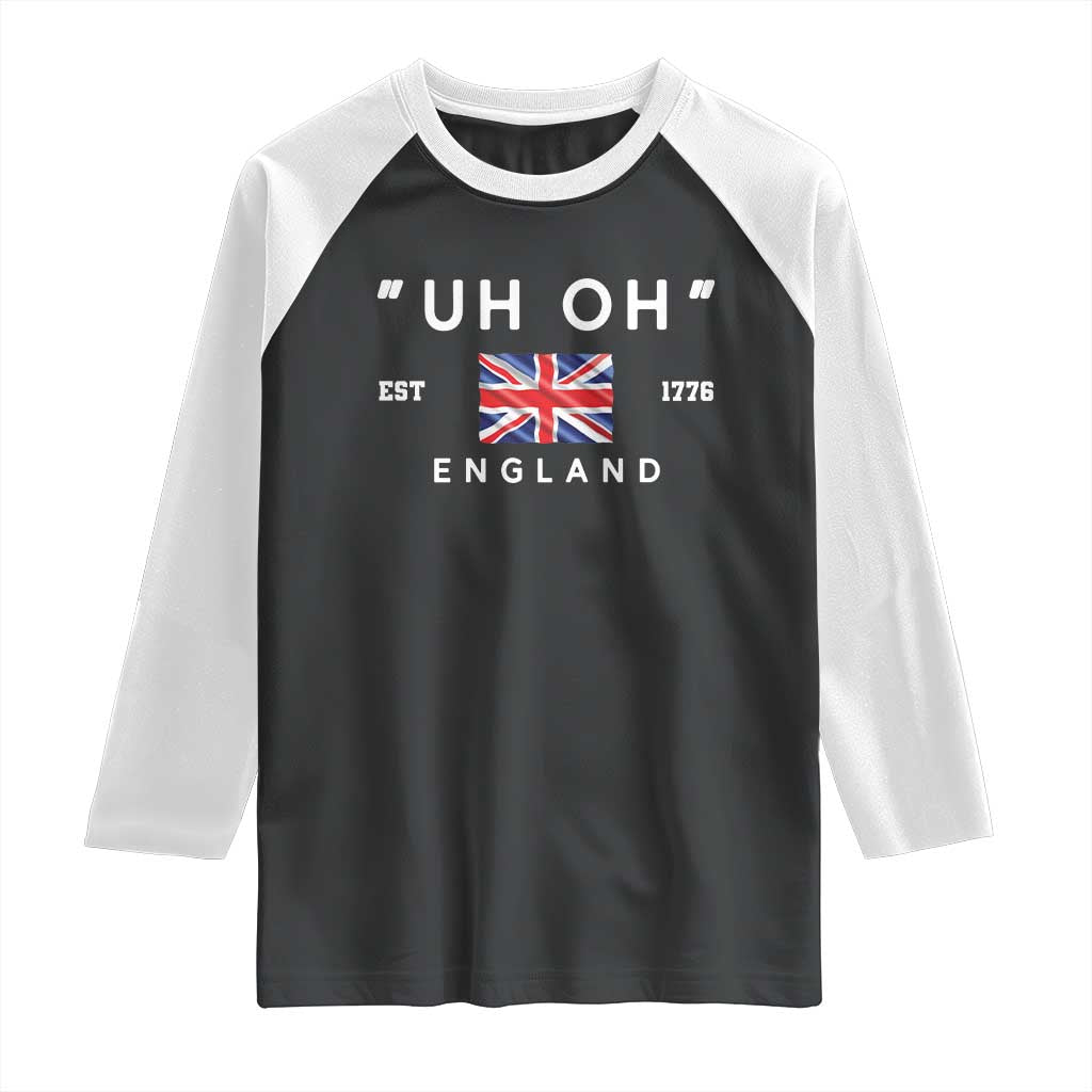 Funny Uh Oh England 1776 Raglan Shirt 4th Of July USA Union Jack Flag TS11 Black White Print Your Wear