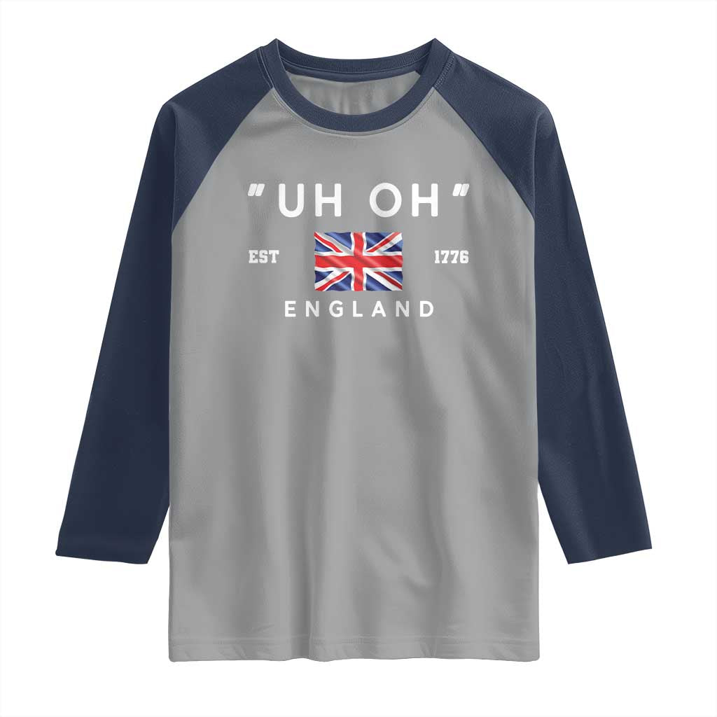 Funny Uh Oh England 1776 Raglan Shirt 4th Of July USA Union Jack Flag TS11 Sport Gray Navy Print Your Wear