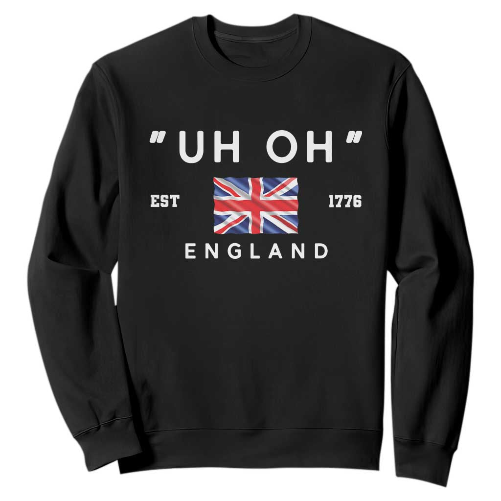 Funny Uh Oh England 1776 Sweatshirt 4th Of July USA Union Jack Flag TS11 Black Print Your Wear