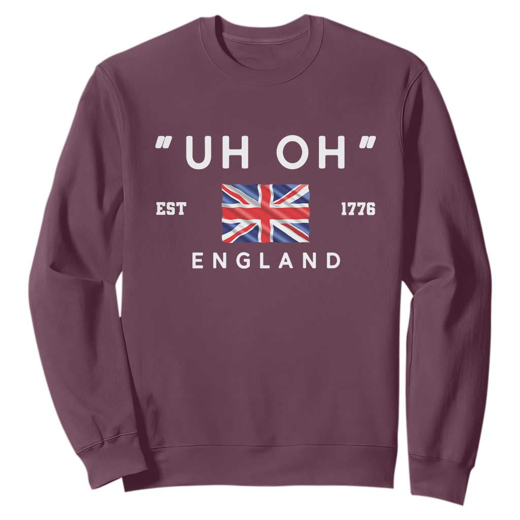 Funny Uh Oh England 1776 Sweatshirt 4th Of July USA Union Jack Flag TS11 Maroon Print Your Wear