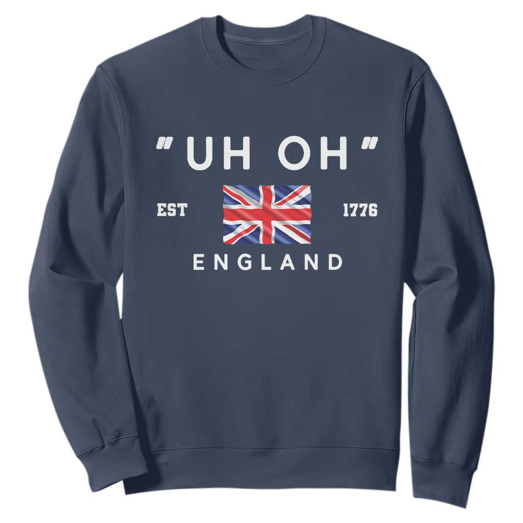Funny Uh Oh England 1776 Sweatshirt 4th Of July USA Union Jack Flag TS11 Navy Print Your Wear